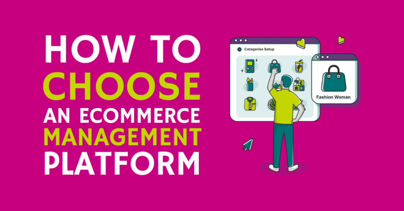 How to choose an ecommerce management platform