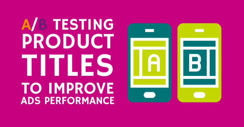 A/B Testing Product Titles to Improve Ads Performance