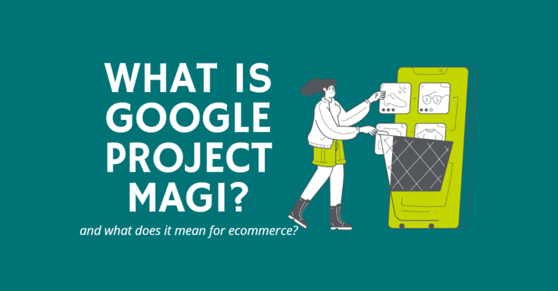 What is Google Project Magi and what does it means for ecommerce?