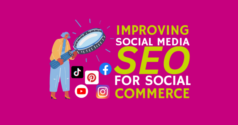 Improving social media SEO for social commerce