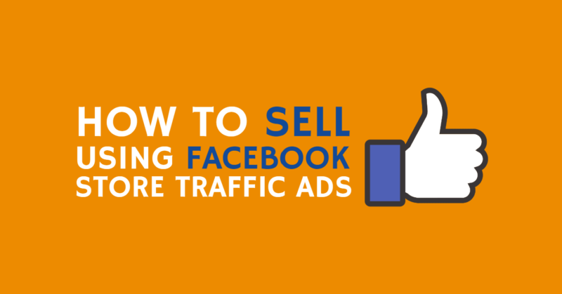 How to sell using Facebook store traffic ads